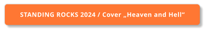 STANDING ROCKS 2024 / Cover „Heaven and Hell“
